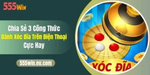 Chia Sẻ 3 Công Thức Đánh Xóc Đĩa Trên Điện Thoại Cực Hay