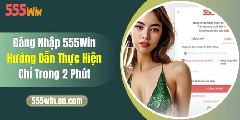 Đăng Nhập 555Win - Hướng Dẫn Thực Hiện Chỉ Trong 2 Phút