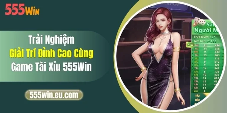 Trải Nghiệm Giải Trí Đỉnh Cao Cùng Game Tài Xỉu 555Win 6 Trải Nghiệm Giải Trí Đỉnh Cao Cùng Game Tài Xỉu 555Win
